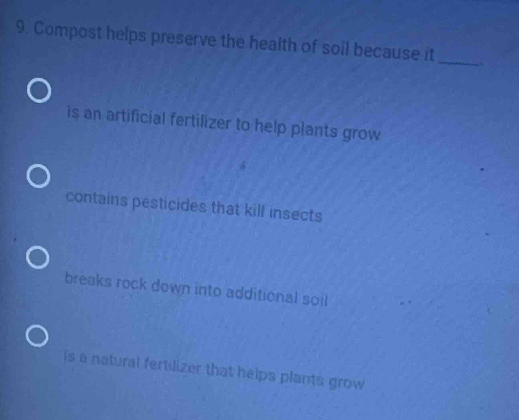 9. compost helps preserve the health of soil because it ______. is an a…