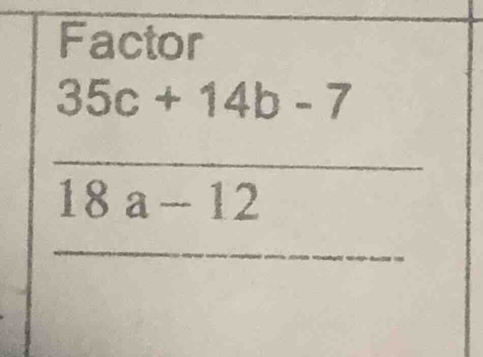 factor 35c + 14b - 7 18 a - 12