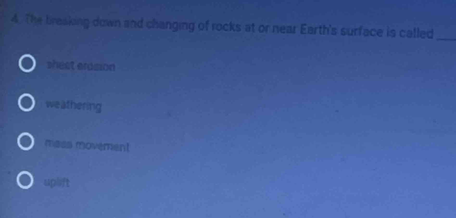 4. the breaking down and changing of rocks at or near earths surface is…