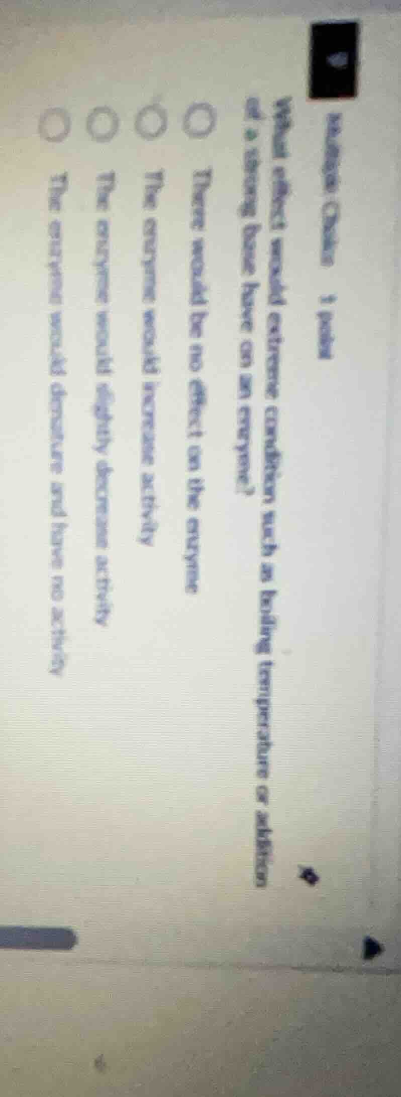 what effect would extreme conditions such as boiling temperature or add…