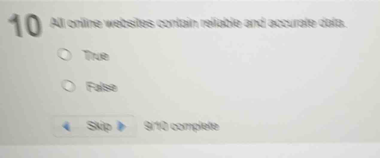 10 all online websites contain reliable and accurate data. true false s…