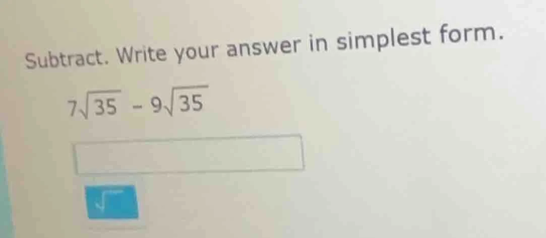 subtract. write your answer in simplest form. $7\\sqrt{35} - 9\\sqrt{35…
