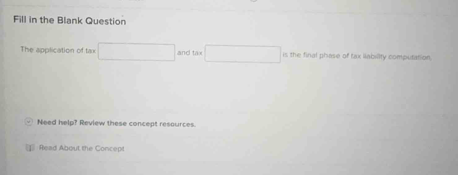 fill in the blank question the application of tax and tax is the final …