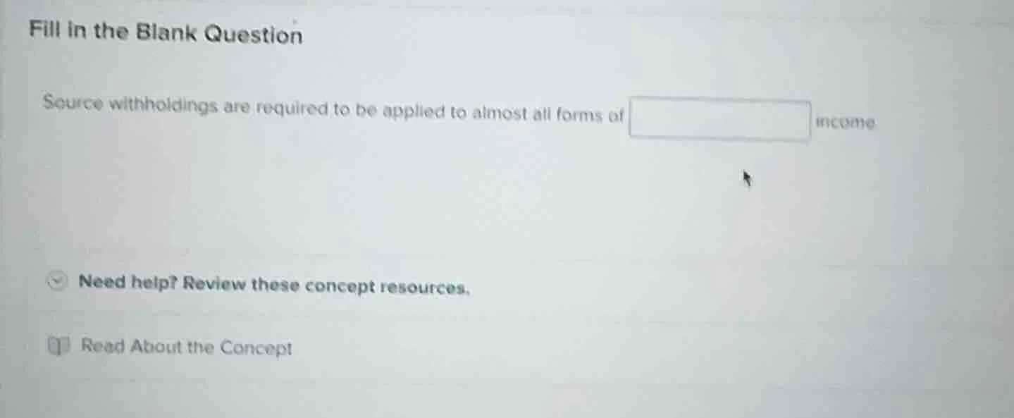 fill in the blank question source withholdings are required to be appli…