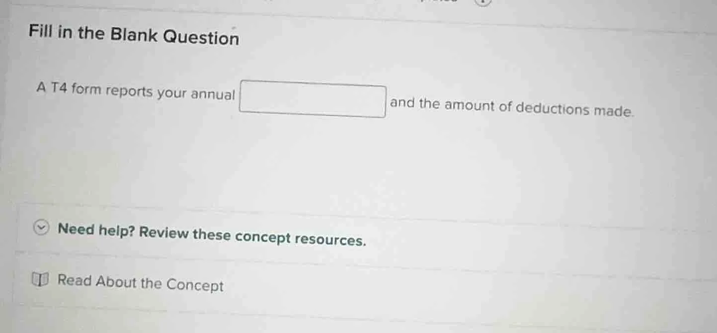fill in the blank question a t4 form reports your annual and the amount…