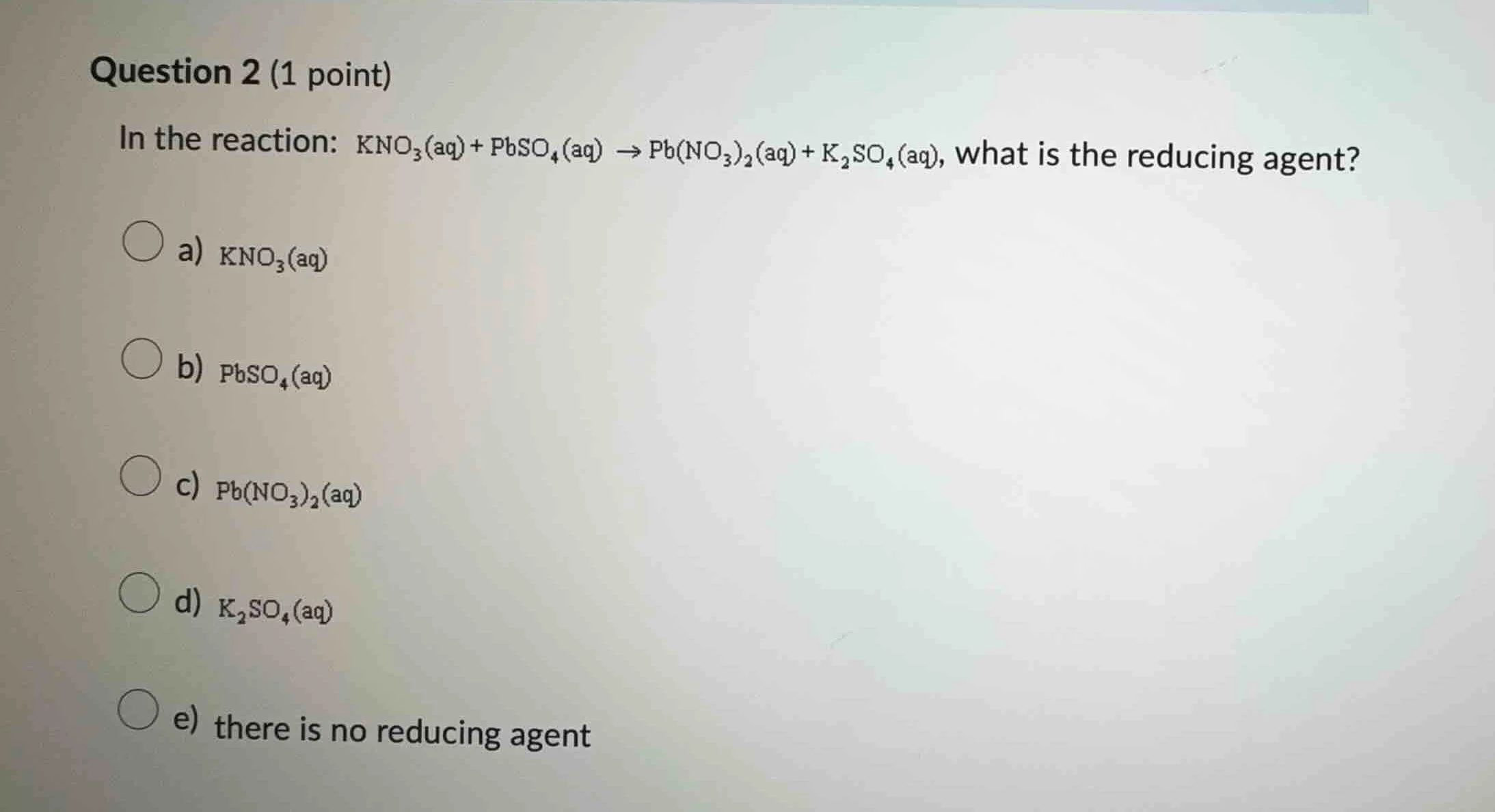 question 2 (1 point) in the reaction: $\\ce{kno_{3}(aq) + pbso_{4}(aq) …