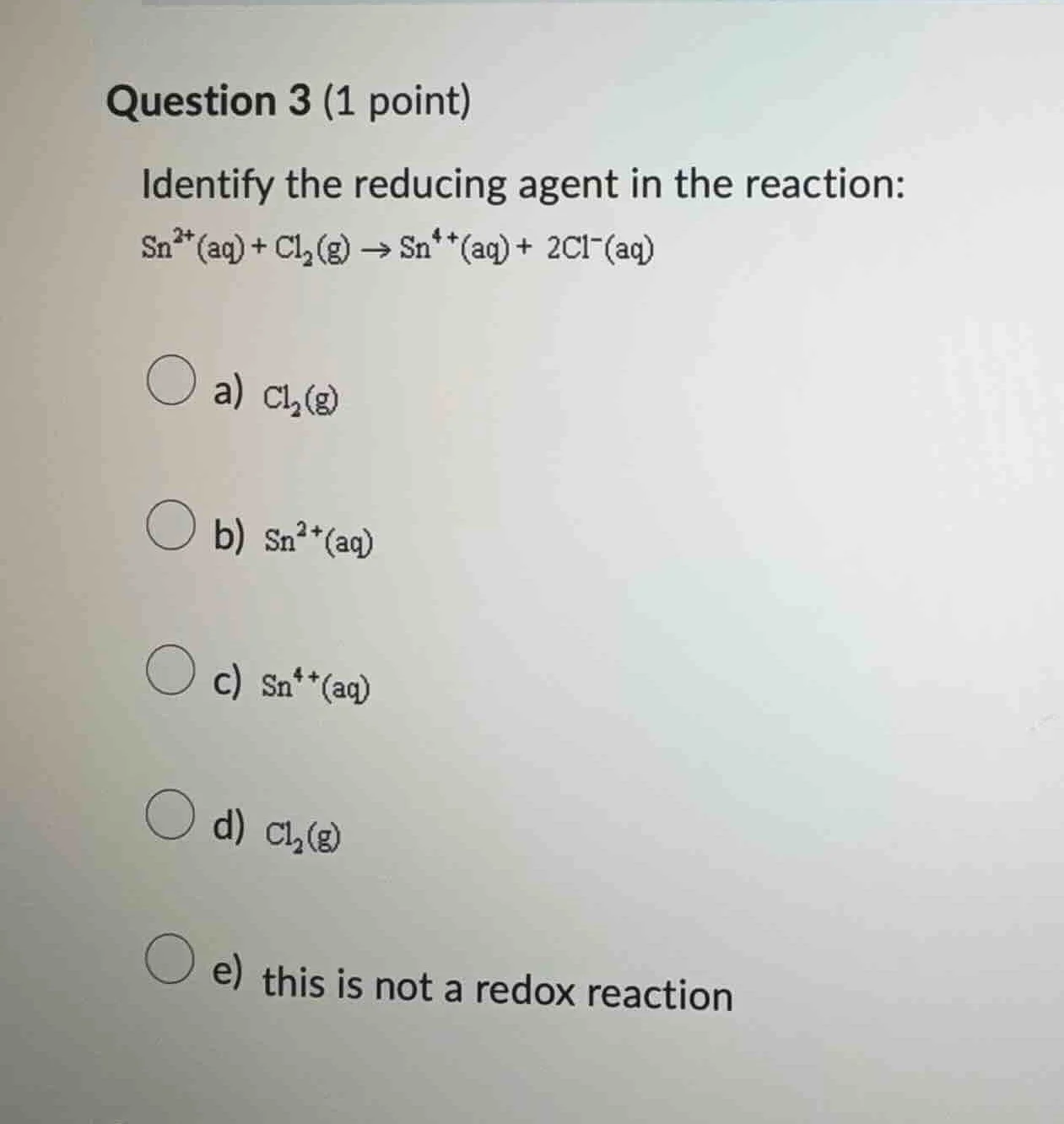 question 3 (1 point) identify the reducing agent in the reaction: $\\ce…