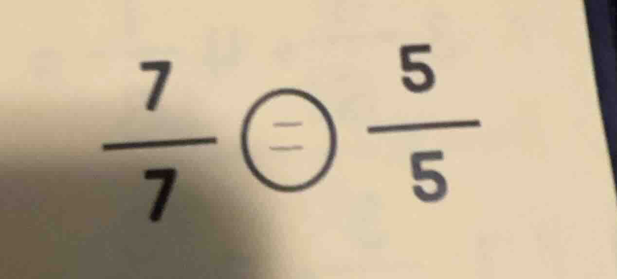 (\frac{7}{7}) (\bigcirc) (\frac{5}{5}) (the circle originally has an eq…