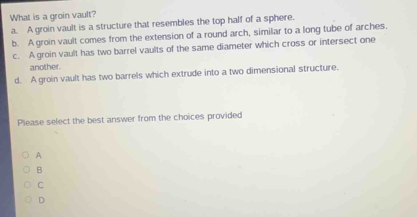 what is a groin vault? a. a groin vault is a structure that resembles t…