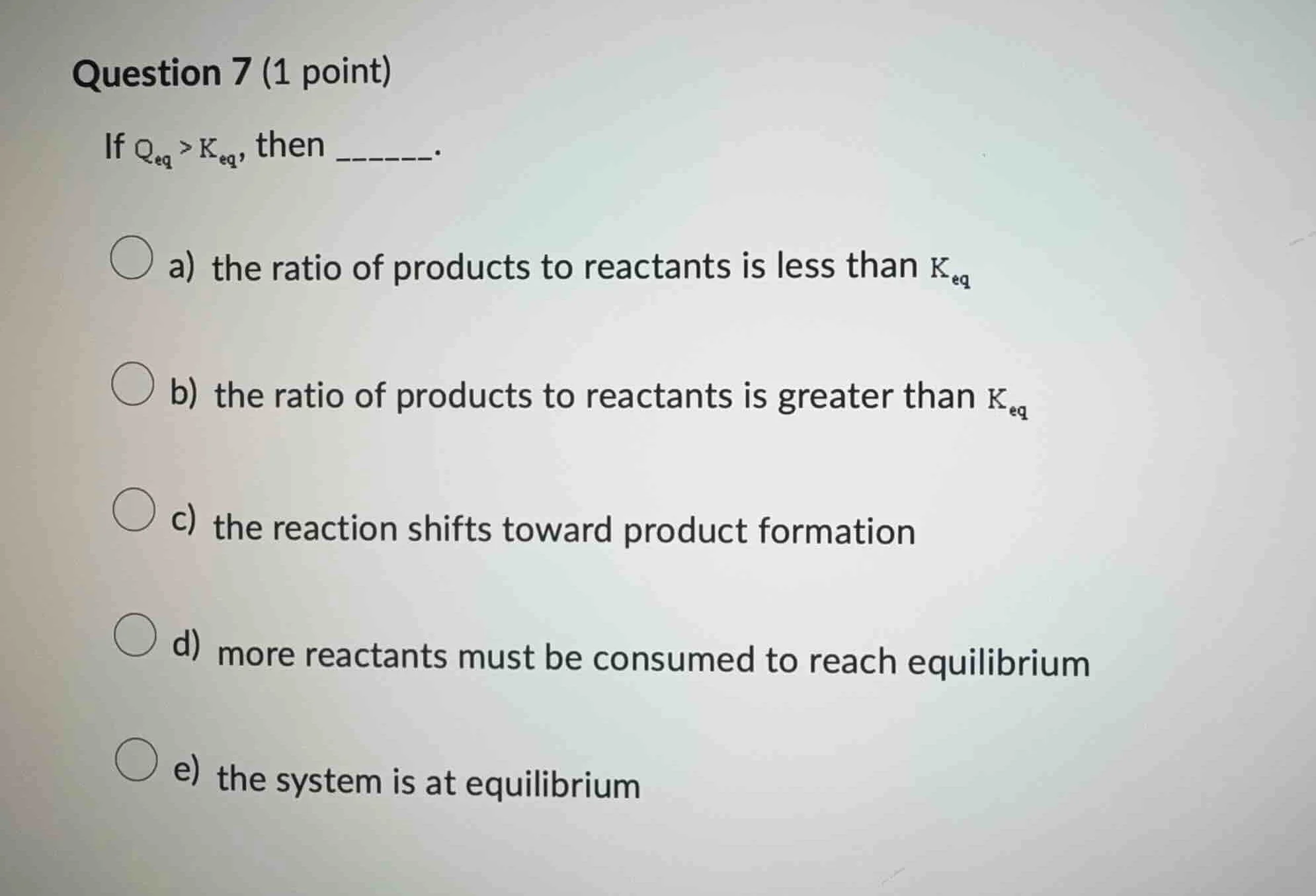 question 7 (1 point) if $q_{eq} > k_{eq}$, then ______. a) the ratio of…