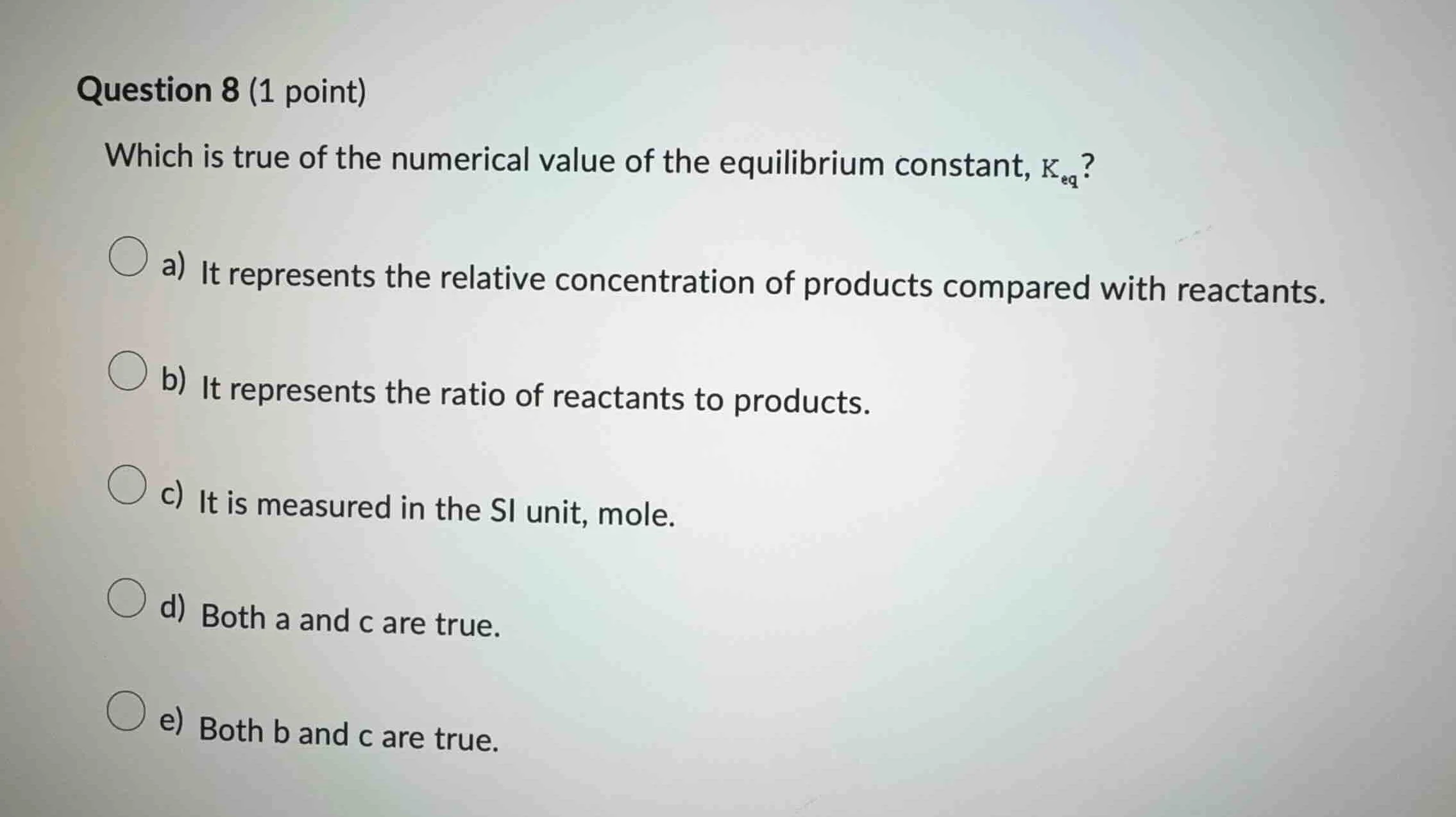 question 8 (1 point) which is true of the numerical value of the equili…