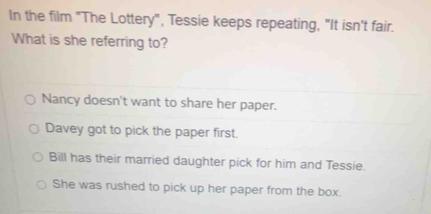 in the film \the lottery\, tessie keeps repeating, \it isnt fair. what …
