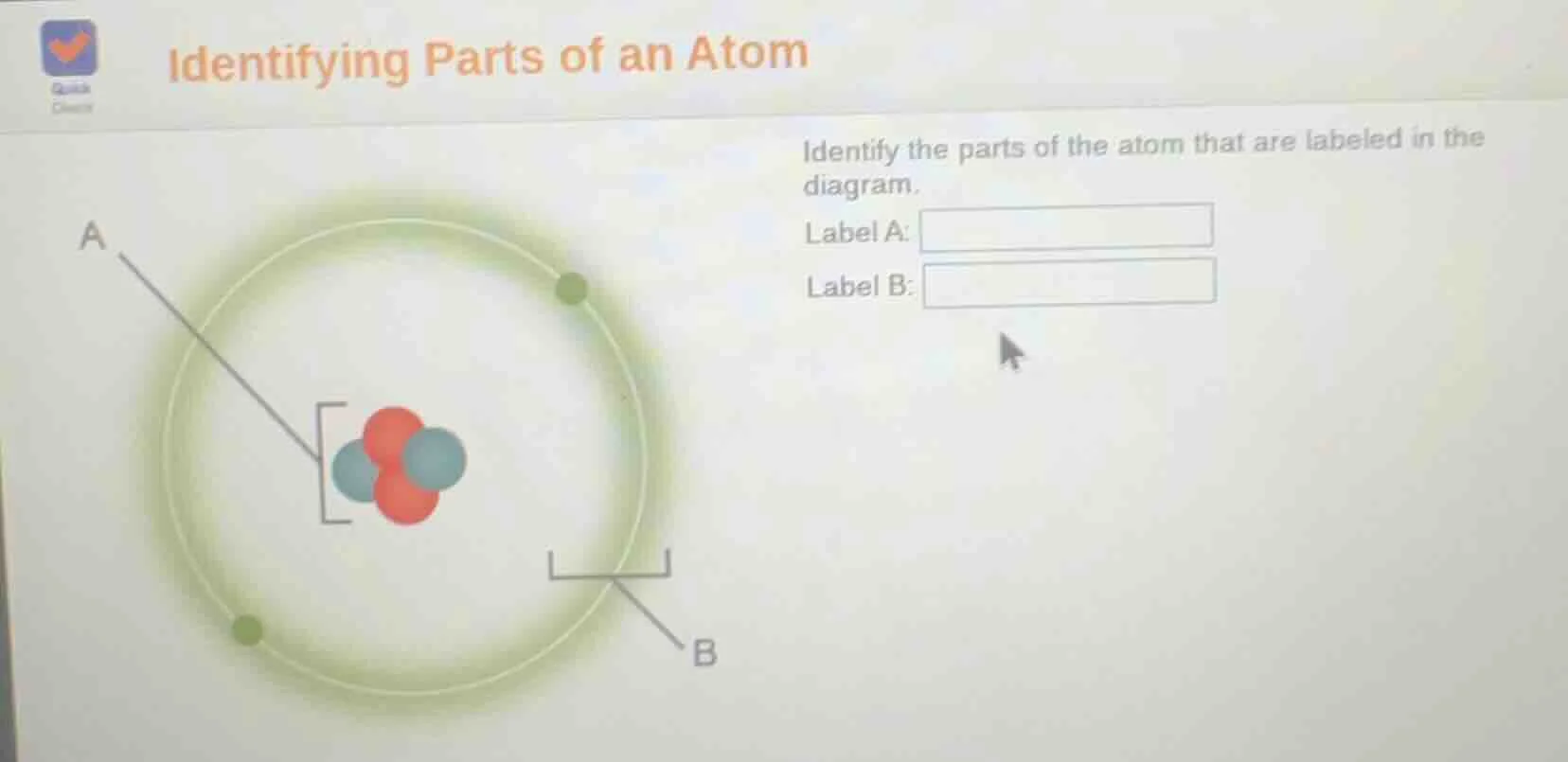 identifying parts of an atom identify the parts of the atom that are la…