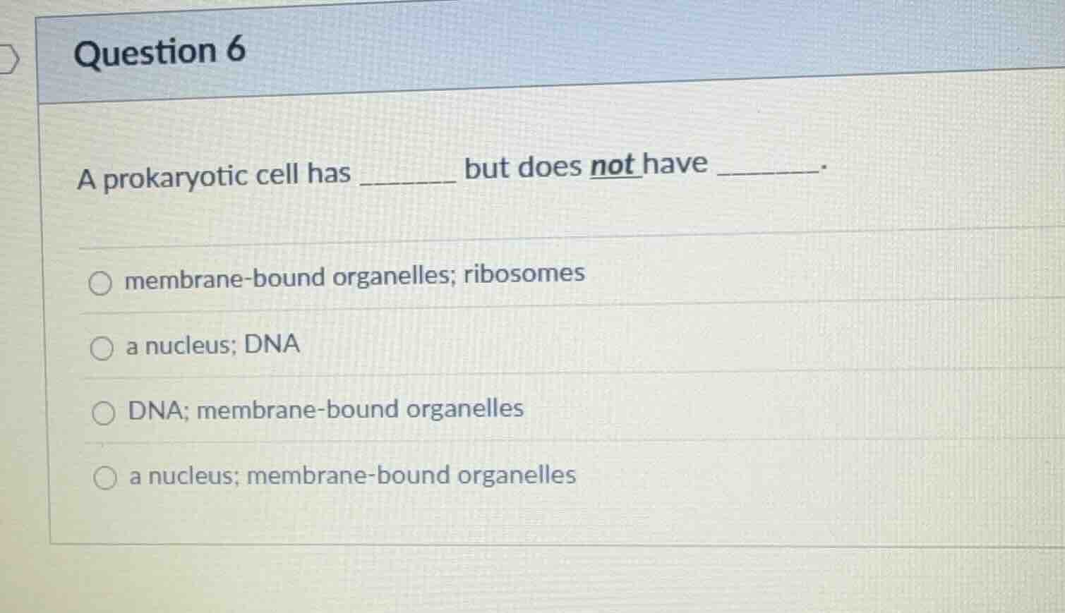 question 6 a prokaryotic cell has ______ but does not have ______. memb…