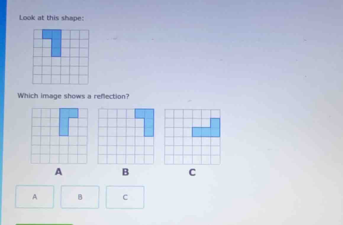 look at this shape: which image shows a reflection? a b c