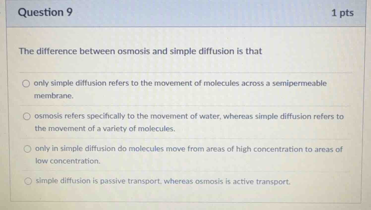question 9 1 pts the difference between osmosis and simple diffusion is…
