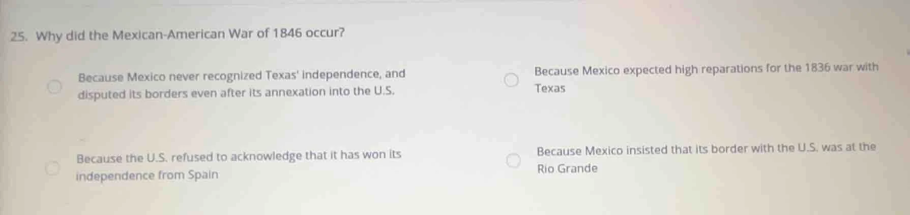 25. why did the mexican - american war of 1846 occur? because mexico ne…