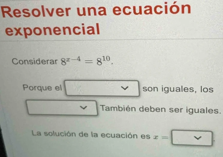 resolver una ecuación exponencial considerar $8^{x - 4}=8^{10}$. porque…