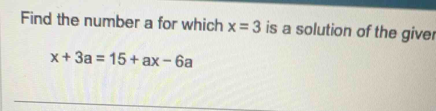 find the number a for which x = 3 is a solution of the giver x + 3a = 1…