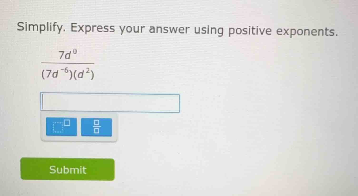 simplify. express your answer using positive exponents.\\(\frac{7d^{0}}…