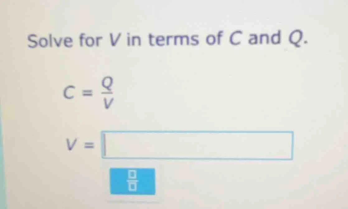 solve for v in terms of c and q. c = \\frac{q}{v} v =