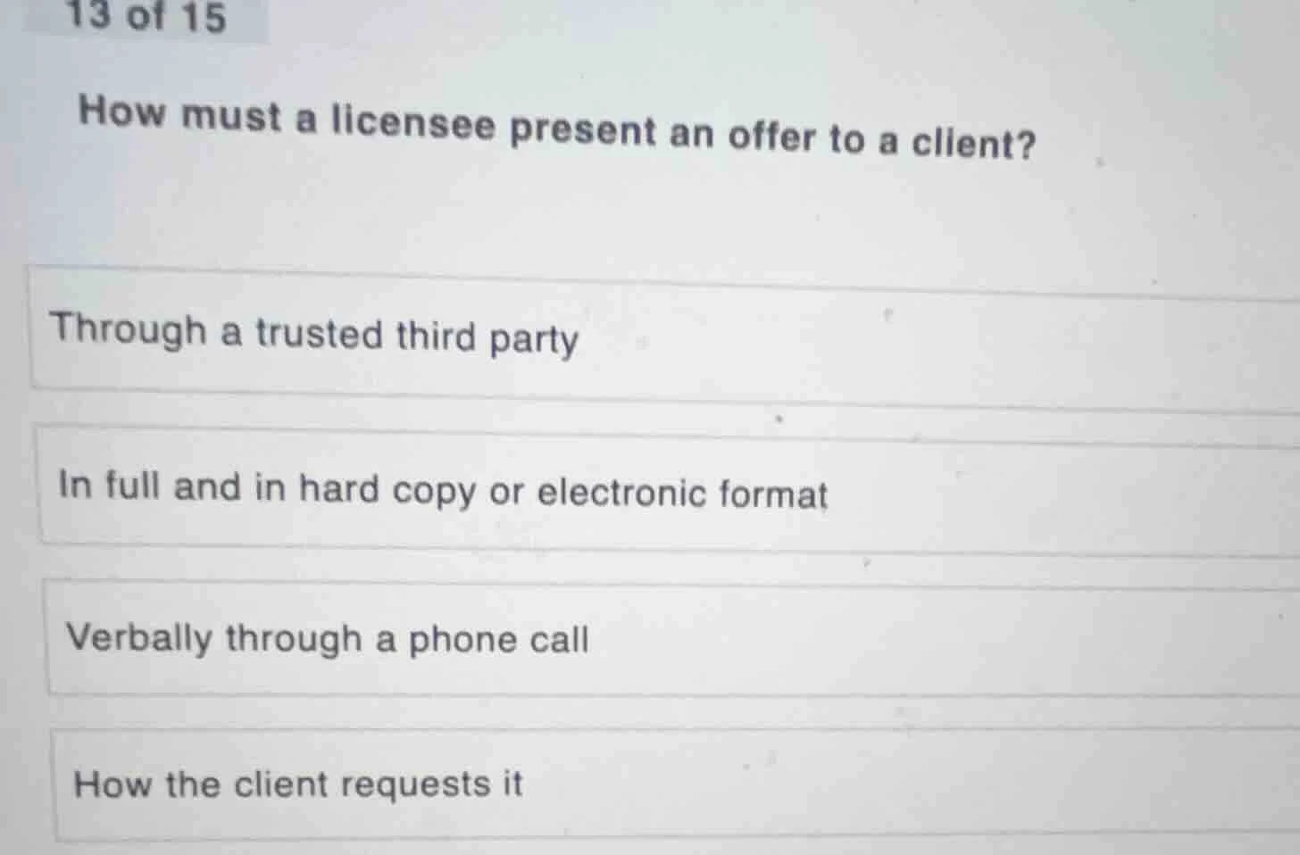 13 of 15 how must a licensee present an offer to a client? through a tr…