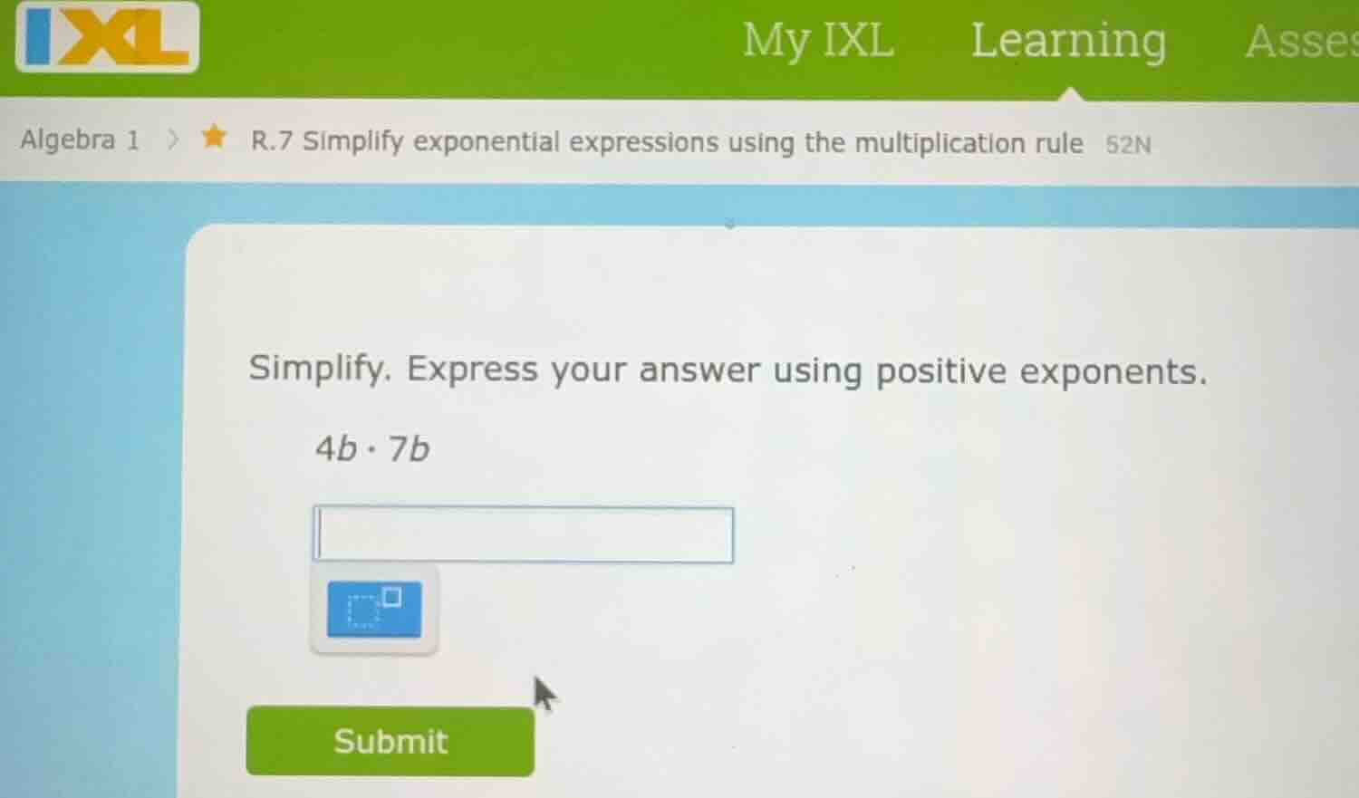 simplify. express your answer using positive exponents. 4b·7b