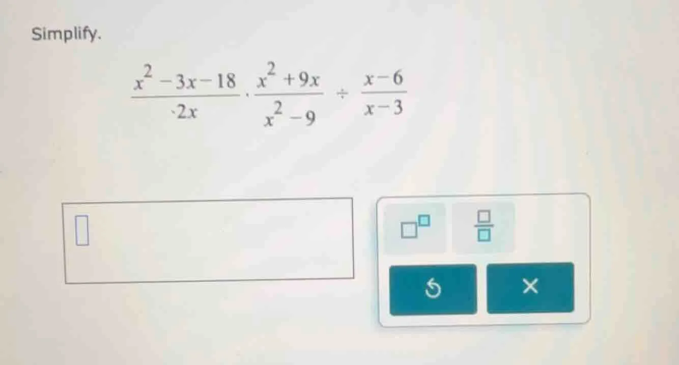 simplify. \\frac{x^2 - 3x - 18}{-2x} \\cdot \\frac{x^2 + 9x}{x^2 - 9} \…