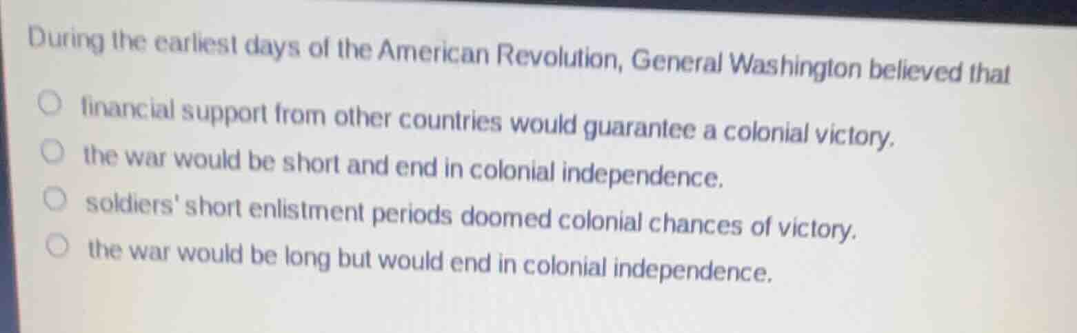 during the earliest days of the american revolution, general washington…
