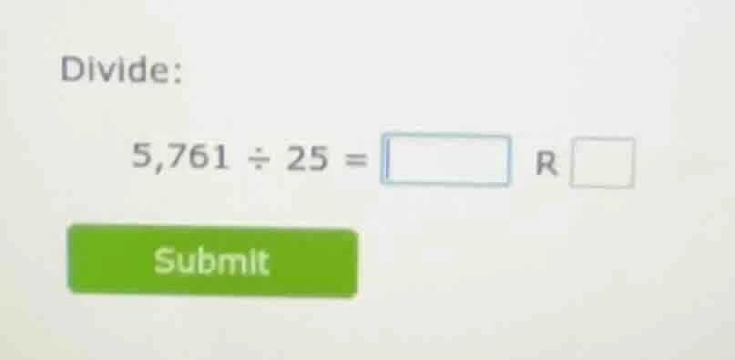 divide: 5,761 ÷ 25 = \\square r \\square