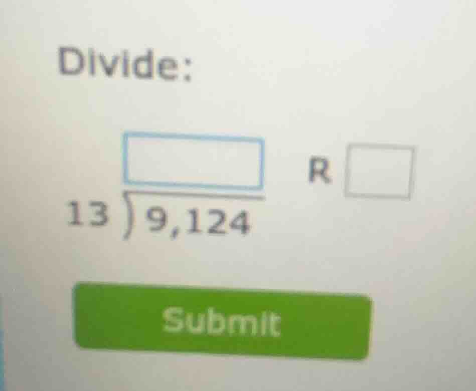 divide: (13overline{)9,124}) r (square) submit