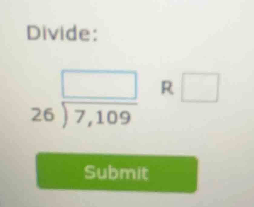 divide: ( \begin{array}{r} square \\ 26 enclose{longdiv}{7,109} end{arr…