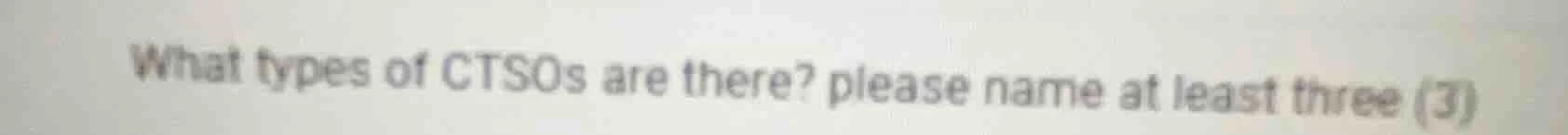 what types of ctsos are there? please name at least three (3)