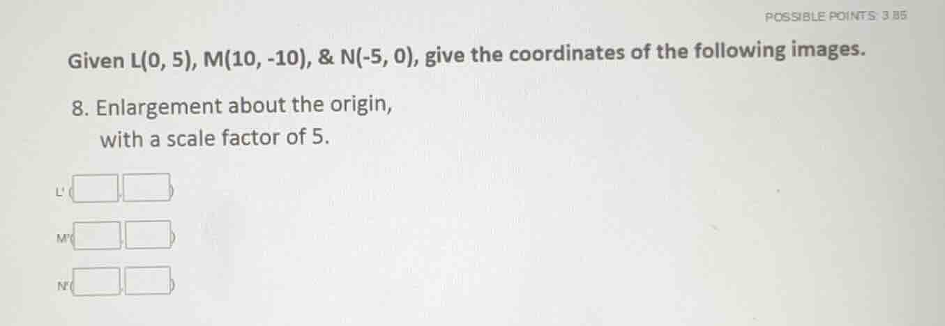 given l(0, 5), m(10, -10), & n(-5, 0), give the coordinates of the foll…