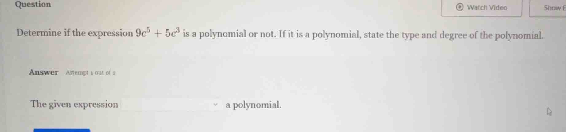 question determine if the expression $9c^5 + 5c^3$ is a polynomial or n…