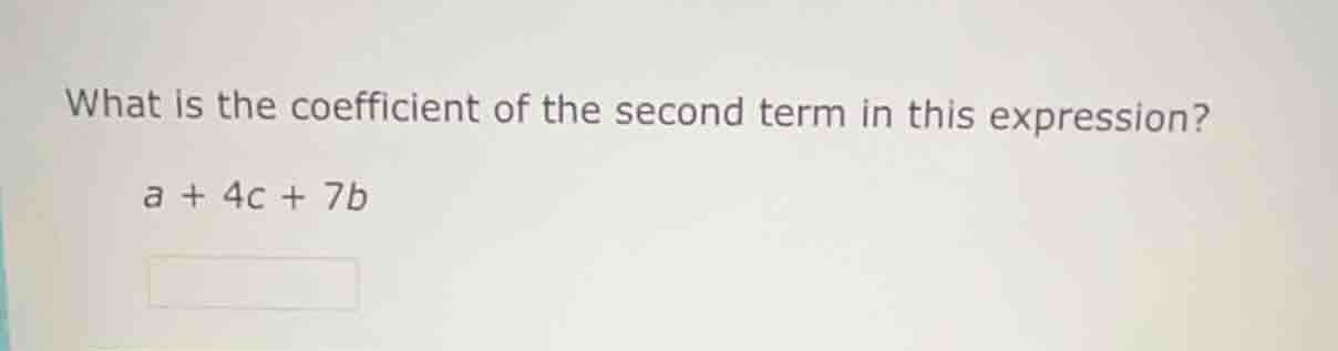 what is the coefficient of the second term in this expression? a + 4c +…
