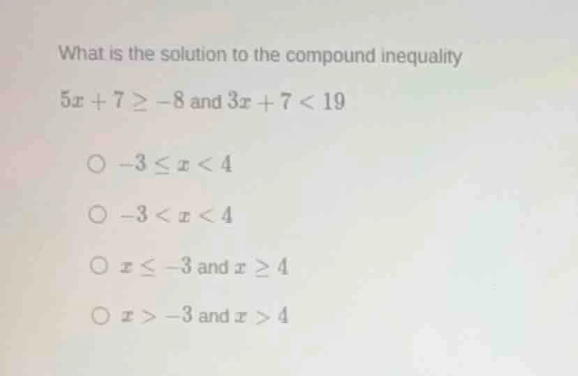 what is the solution to the compound inequality $5x + 7 \\geq -8$ and $…