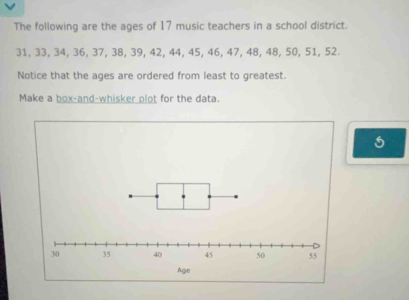 the following are the ages of 17 music teachers in a school district. 3…