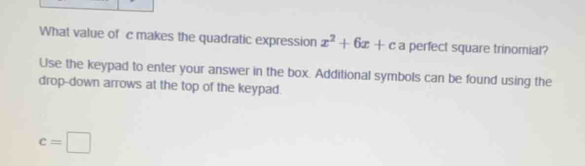 what value of c makes the quadratic expression ( x^2 + 6x + c ) a perfe…