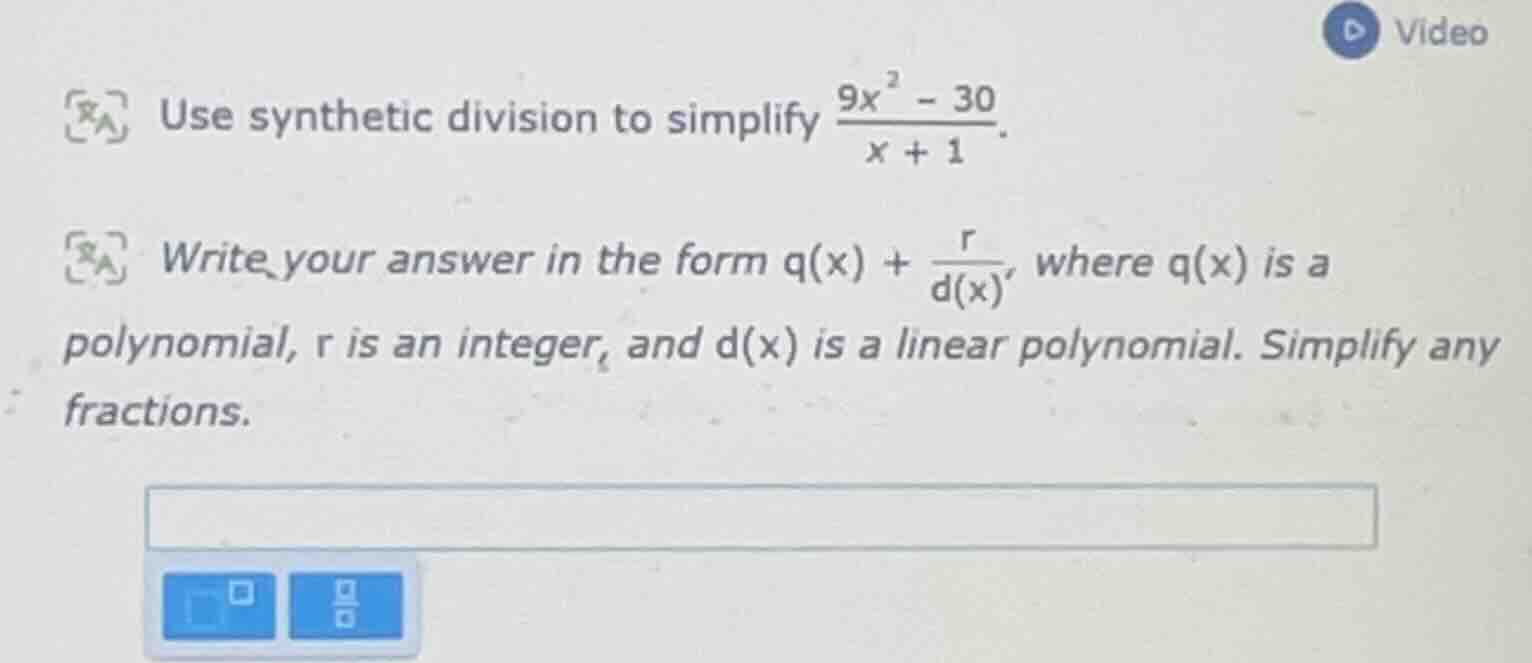 use synthetic division to simplify \\(\\frac{9x^2 - 30}{x + 1}\\). writ…