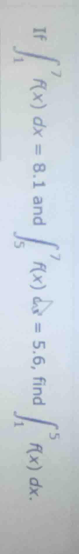if \\(\\int_{1}^{7} f(x) \\, dx = 8.1\\) and \\(\\int_{5}^{7} f(x) \\, …