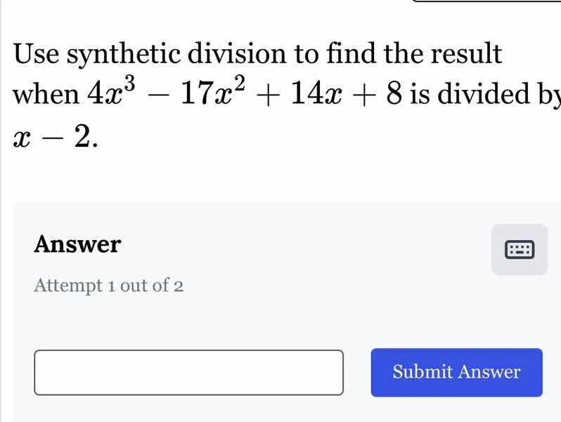 use synthetic division to find the result when $4x^3 - 17x^2 + 14x + 8$…