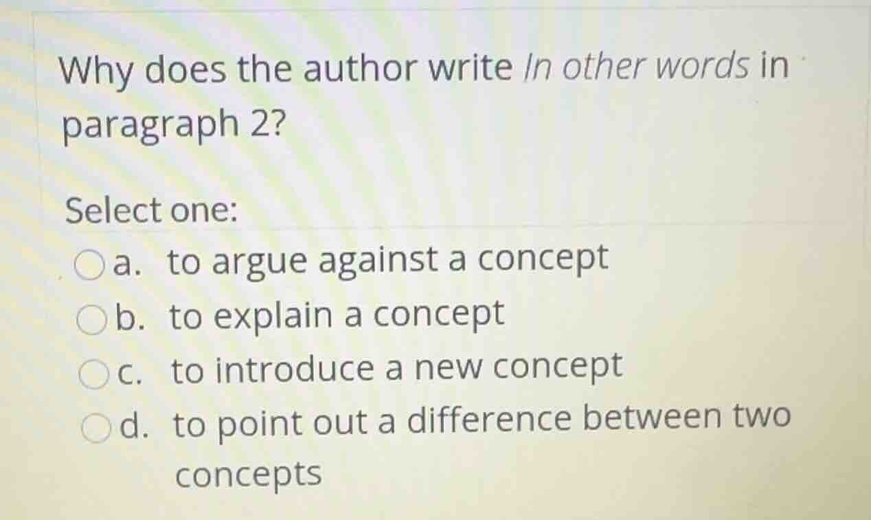 why does the author write in other words in paragraph 2? select one: a.…