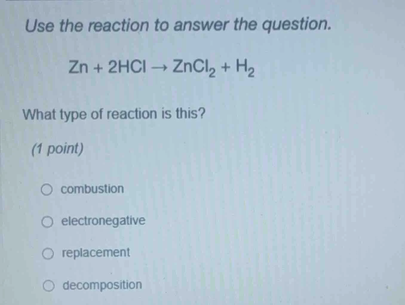 use the reaction to answer the question. zn + 2hcl → zncl₂ + h₂ what ty…