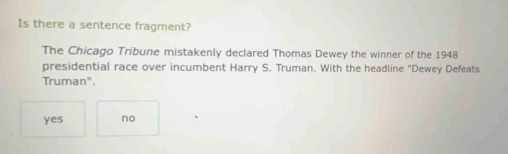is there a sentence fragment? the chicago tribune mistakenly declared t…