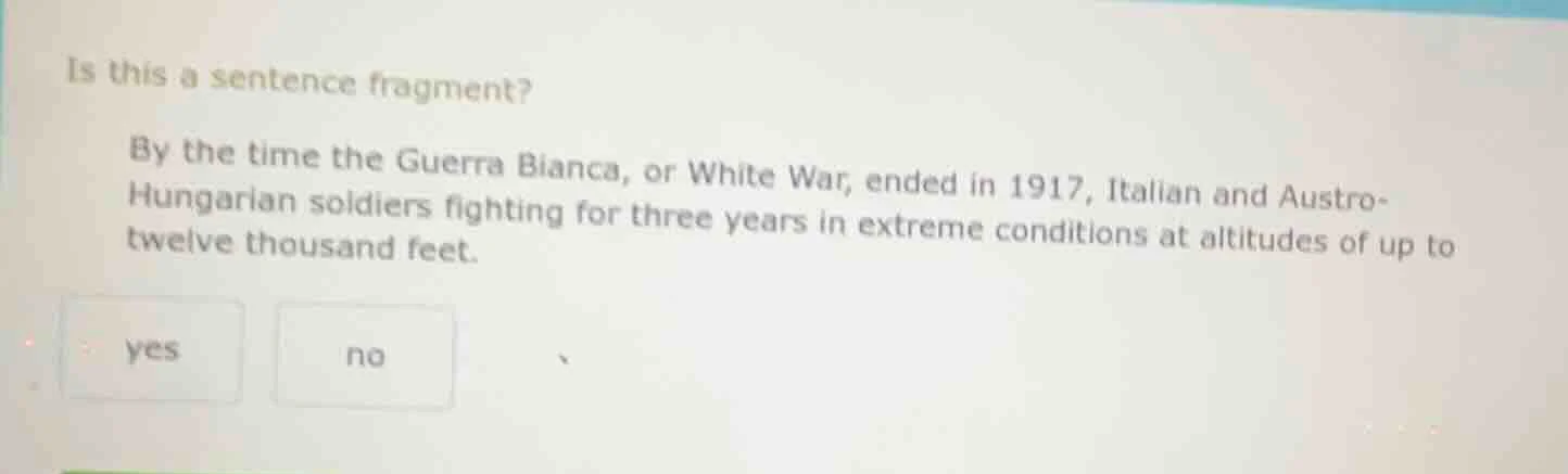 is this a sentence fragment? by the time the guerra bianca, or white wa…