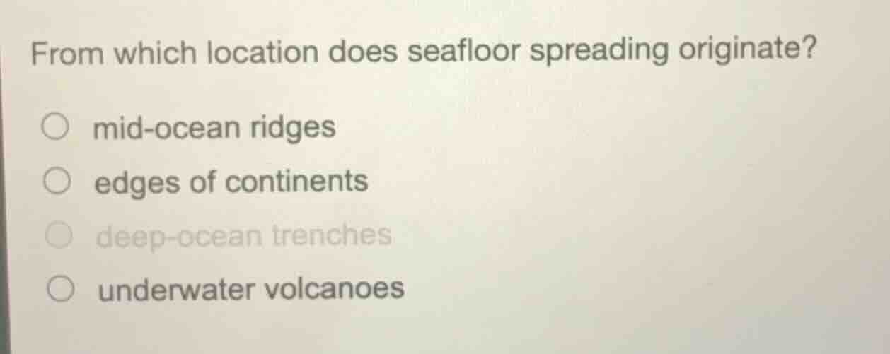 from which location does seafloor spreading originate? ○ mid-ocean ridg…