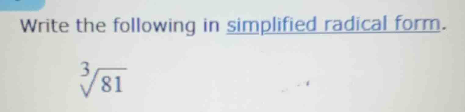 write the following in simplified radical form. \\sqrt3{81}