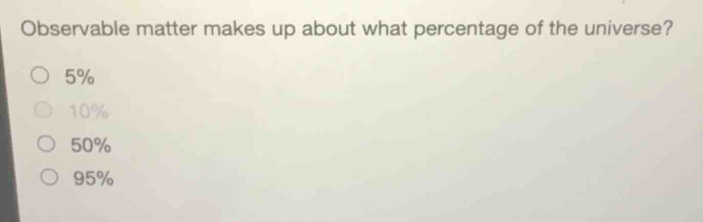 observable matter makes up about what percentage of the universe? 5% 10…