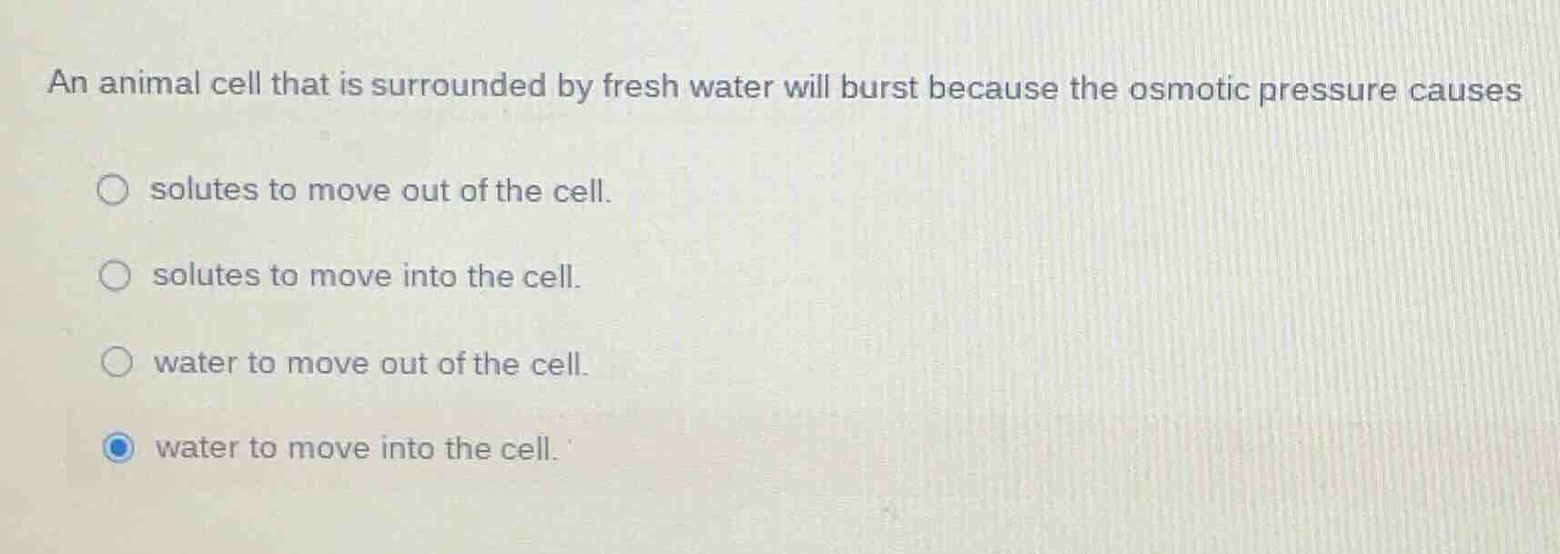 an animal cell that is surrounded by fresh water will burst because the…